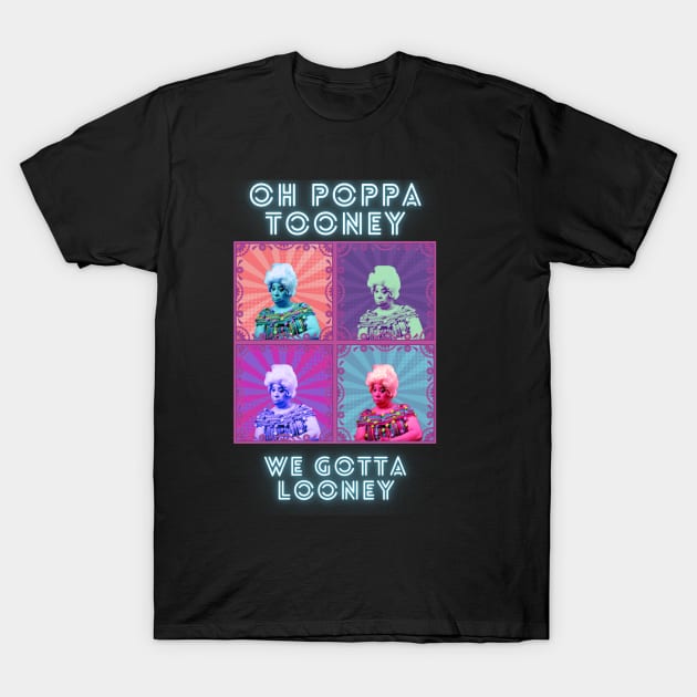 Oh Poppa Tooney, We Got a Looney T-Shirt by TorrezvilleTees